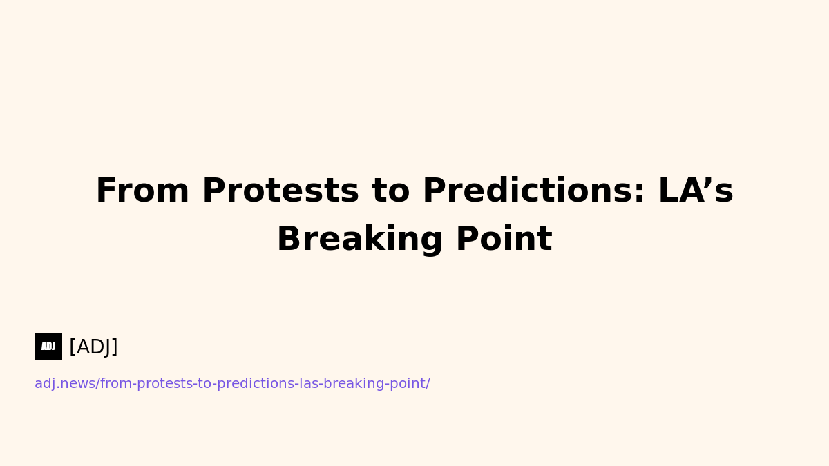 From Protests to Predictions: LA’s Breaking Point